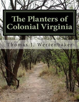 The Planters of Colonial Virginia by Wertenbaker, Thomas J.