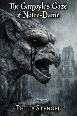 The Gargoyle's Gaze of Notre-Dame by Stengel, Philip