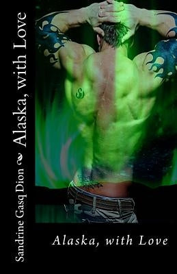 Alaska, with Love by Gasq-Dion, Sandrine