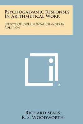 Psychogalvanic Responses in Arithmetical Work: Effects of Experimental Changes in Addition by Sears, Richard