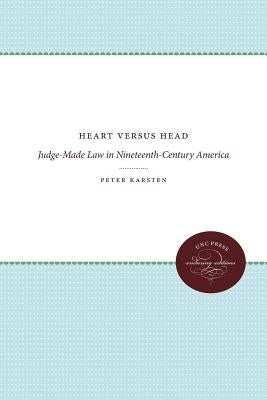 Heart Versus Head: Judge-Made Law in Nineteenth-Century America by Karsten, Peter