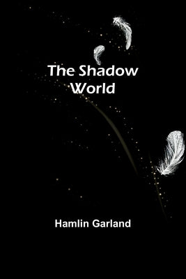 The Shadow World by Garland, Hamlin