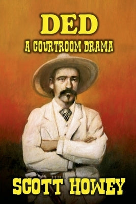 DED - A Courtroom Drama by Howey, Scott
