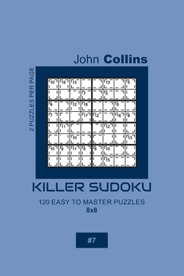 Killer Sudoku - 120 Easy To Master Puzzles 8x8 - 7 by Collins, John
