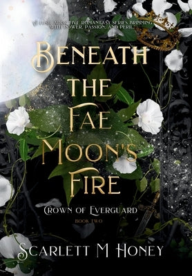 Beneath the Fae Moon's Fire: An Epic Romantic Fantasy by Honey, Scarlett M.