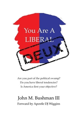 You Are A Liberal Deux by Bushman, John