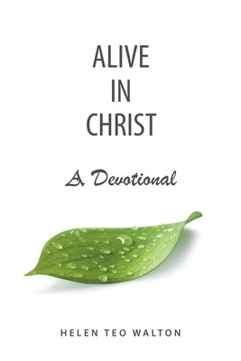 Alive in Christ a Devotional by Walton, Helen Teo