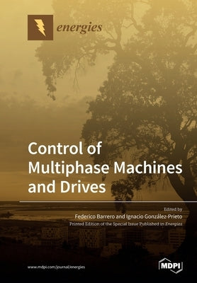 Control of Multiphase Machines and Drives by Barrero, Federico