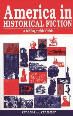 America in Historical Fiction: A Bibliographic Guide by Van Meter, Vandelia L.