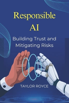 Responsible AI: Building Trust and Mitigating Risks by Royce, Taylor