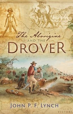 The Aborigine and the Drover by Lynch, John P. F.