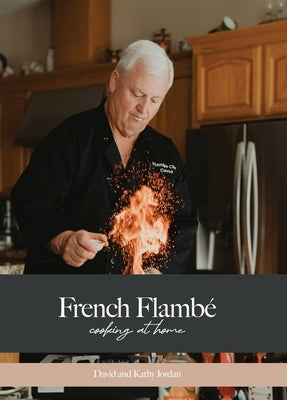 French Flambé Cooking At Home by Jordan, David Lavon