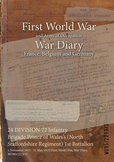 24 DIVISION 72 Infantry Brigade Prince of Wales's (North Staffordshire Regiment) 1st Battalion: 1 November 1915 - 31 May 1919 (First World War, War Di by Wo95/2213/1