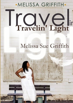 Travelin' Light by Griffith, Melissa Sue