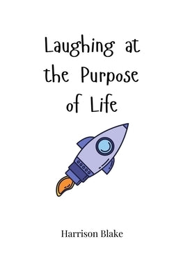 Laughing at the Purpose of Life by Blake, Harrison
