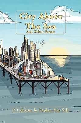 City Above the Sea and Other Poems by Saft, Stephen Alan