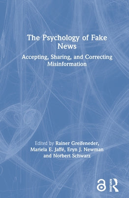 The Psychology of Fake News: Accepting, Sharing, and Correcting Misinformation by Greifeneder, Rainer