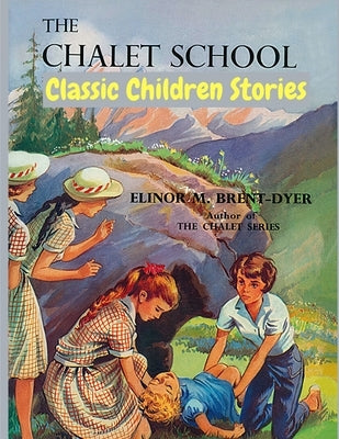 The Chalet School: Classic Children Stories by Elinor M Brent-Dyer