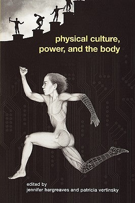 Physical Culture, Power, and the Body by Vertinsky, Patricia