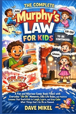 The Complete Murphy's Law For Kids by Mikel, Dave
