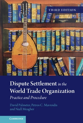 Dispute Settlement in the World Trade Organization by Palmeter, David