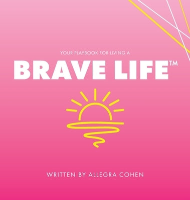 Your Playbook for Living a BRAVE LIFE(TM) by Cohen, Allegra
