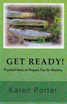 Get Ready!: Practical Ideas to Prepare You for Ministry by Porter, Karen