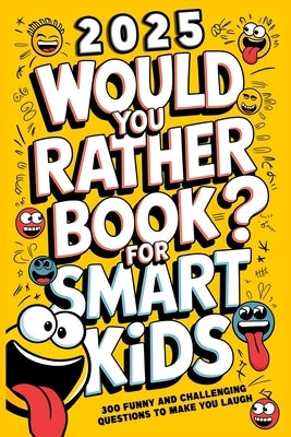 Would You Rather Book For Kids: 300 Funny and Challenging Questions To Make You Laugh by J. Ronald, Keven