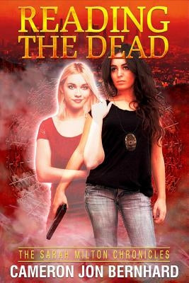 Reading the Dead: The Sarah Milton Chronicles by Bernhard, Cameron Jon