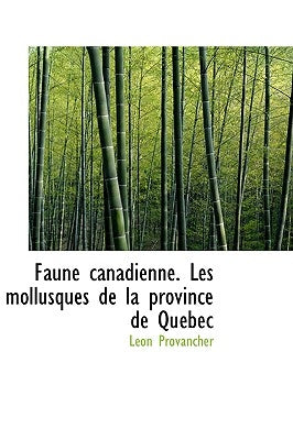 Faune Canadienne. Les Mollusques de La Province de Quacbec by Provancher, Leon