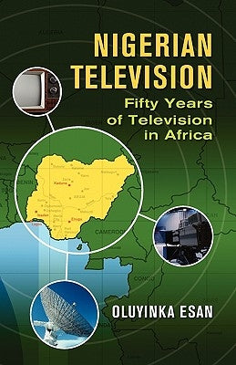 Nigerian Television Fifty Years of Television in Africa by Oluyinka, Esan