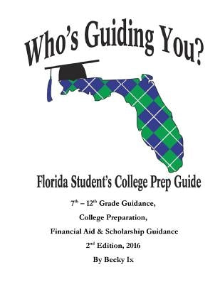 Who's Guiding You?: Florida Student's College Prep Guide by IX, Becky