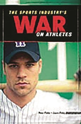 The Sports Industry's War on Athletes by Finley, Peter