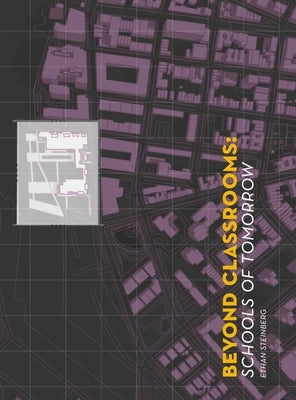 Beyond Classrooms: Schools of Tomorrow by Steinberg, Ethan