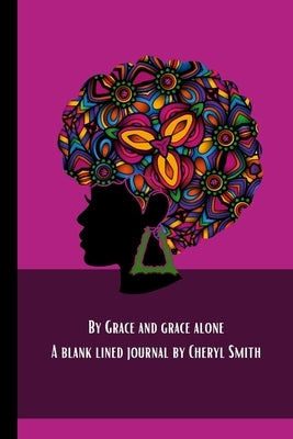 By Grace and Grace alone by Smith, Cheryl