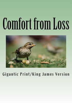Comfort from Loss: Giant Print Edition by Gigantic Print/King James Version