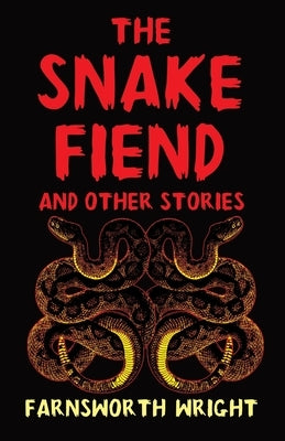 The Snake Fiend and Other Stories by Wright, Farnsworth