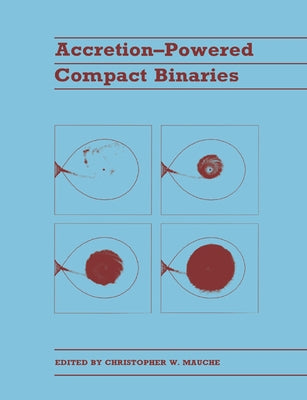 Accretion-Powered Compact Binaries by Mauche, Christopher W.