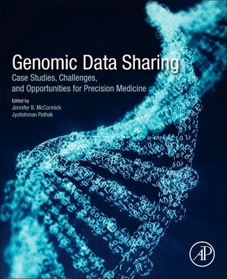 Genomic Data Sharing: Case Studies, Challenges, and Opportunities for Precision Medicine by McCormick, Jennifer B.