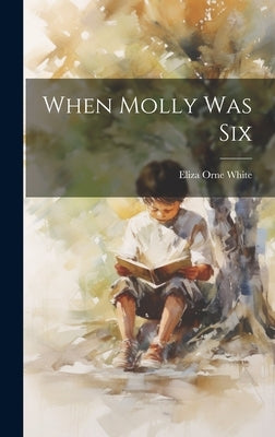 When Molly Was Six by White, Eliza Orne