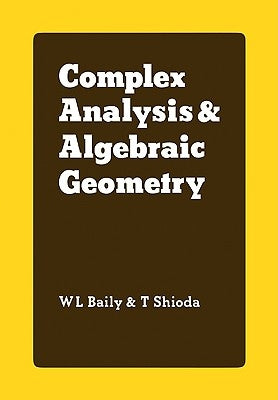 Complex Analysis and Algebraic Geometry: A Collection of Papers Dedicated to K. Kodaira by Baily, W. L., Jr.