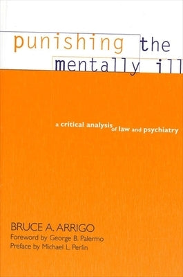 Punishing the Mentally Ill: A Critical Analysis of Law and Psychiatry by Arrigo, Bruce A.