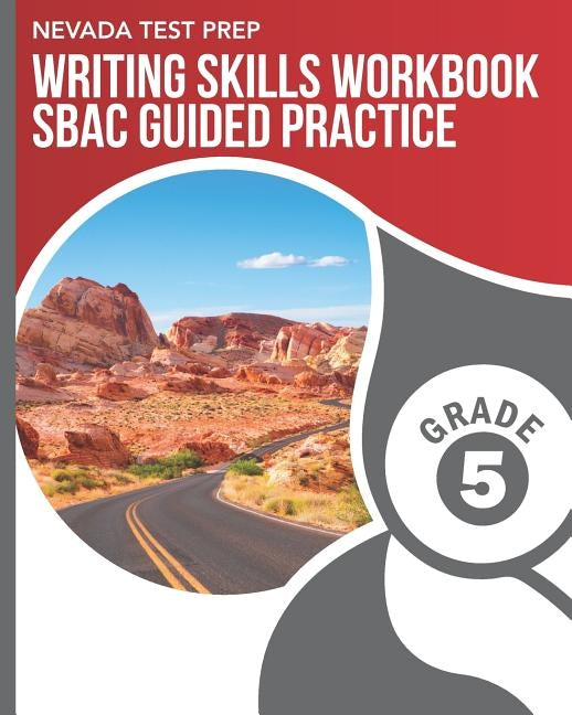 Nevada Test Prep Writing Skills Workbook Sbac Guided Practice Grade 5: Preparation for the Smarter Balanced Assessments by Hawas, D.