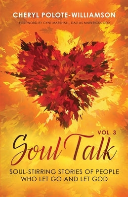 Soul Talk, Volume 3: Soul-Stirring Stories of People Who Let Go and Let God by Polote-Williamson, Cheryl