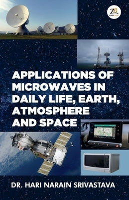 Applications of Microwaves in Daily Life Earth Atmosphere and Space by Srivastava, Hari Narain