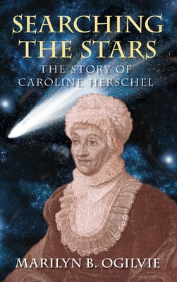 Searching the Stars: The Story of Caroline Herschel by Ogilvie, Marilyn B.