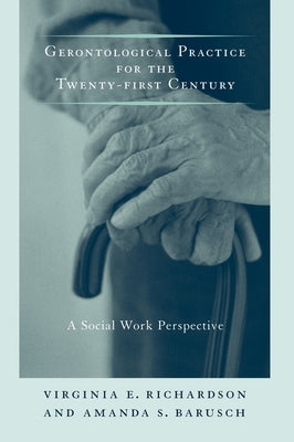Gerontological Practice for the Twenty-First Century: A Social Work Perspective by Richardson, Virginia