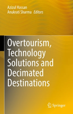 Overtourism, Technology Solutions and Decimated Destinations by Hassan, Azizul