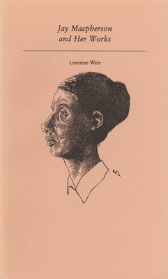 Jay MacPherson and Her Works by Weir, Lorraine