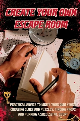 Create Your Own Escape Room by Symonds, Amanda